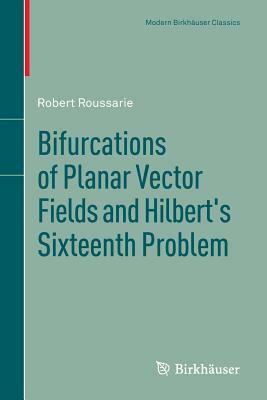 Bifurcations of Planar Vector Fields and Hilbert's Sixteenth Problem by Robert Roussarie