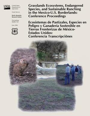 Grasslands Ecosystems, Endangered Species, and Sustainable Ranching in the Mexico-U.S. Borderlands: Conference Proceedings by United States Department of Agriculture