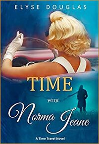 Time With Norma Jeane: A Time Travel Novel by Elyse Douglas