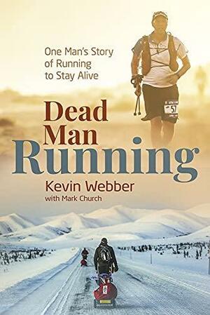 Dead Man Running: One Man's Story of Running to Stay Alive by Mark Church