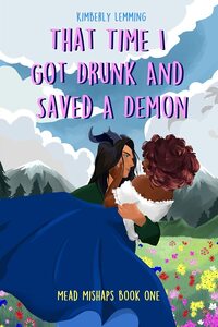 That Time I Got Drunk And Saved A Demon by Kimberly Lemming