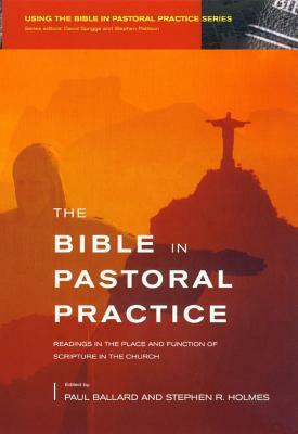 Bible in Pastoral Practice: Readings in the Place and Function of Scripture in the Church by Paul H. Ballard
