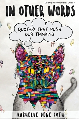 In Other Words: Quotes that Push our Thinking by Rachelle Dene Poth