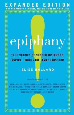 Epiphany: True Stories of Sudden Insight to Inspire, Encourage and Transform, Expanded Edition by Elise Ballard