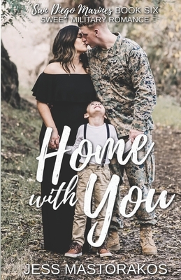 Home with You: A Sweet, Single Dad, Military Romance by Jess Mastorakos