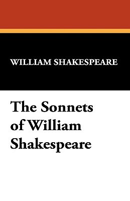 The Sonnets of William Shakespeare by William Shakespeare