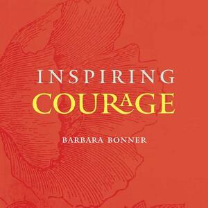 Inspiring Courage by Barbara Bonner