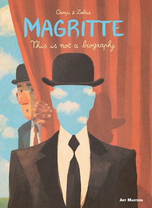 Magritte: This is Not a Biography by Thomas Campi, Vincent Zabus