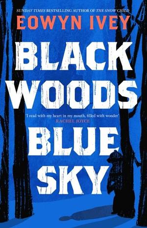 Black Woods, Blue Sky by Eowyn Ivey