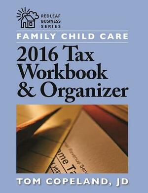 Family Child Care 2016 Tax Workbook and Organizer by Tom Copeland