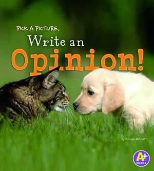 Pick a Picture, Write an Opinion! by Kristen McCurry