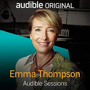 Emma Thompson: Audible Sessions by Robin Morgan-Bentley