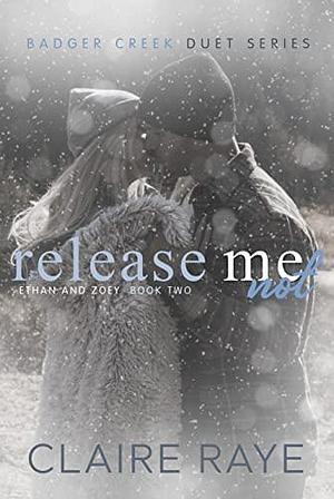Release Me Not: Ethan & Zoey #2 by Claire Raye