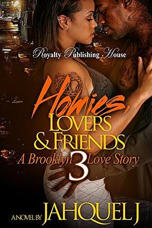 Homies, Lovers & Friends 3: A Brooklyn Love Story by Jahquel J.