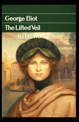 The Lifted Veil Illustrated by George Eliot