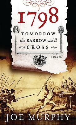 1798: Tomorrow the Barrow We'll Cross by Joe Murphy