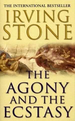 The Agony and the Ecstasy by Irving Stone