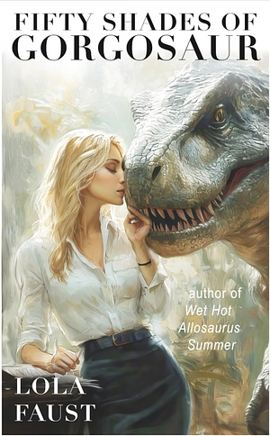 Fifty Shades of Gorgosaur by Lola Faust