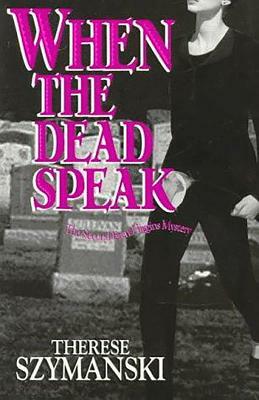 When the Dead Speak by Therese Szymanski