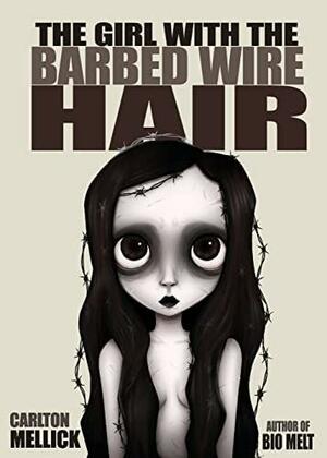 The Girl with the Barbed Wire Hair by Carlton Mellick III