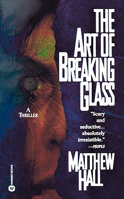 The Art of Breaking Glass by Matthew Hall