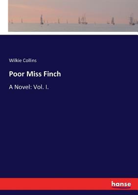 Poor Miss Finch: A Novel: Vol. I. by Wilkie Collins