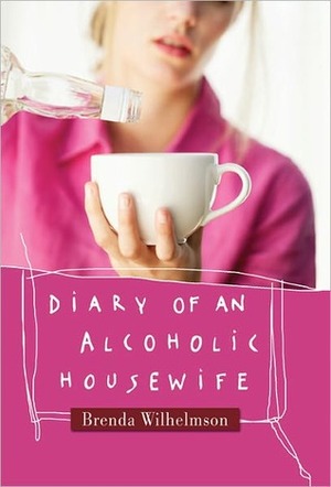 Diary of an Alcoholic Housewife by Brenda Wilhelmson