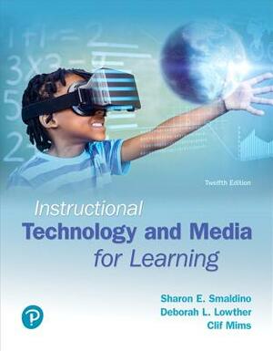 Instructional Technology and Media for Learning by Deborah Lowther, Sharon Smaldino, Clif Mims