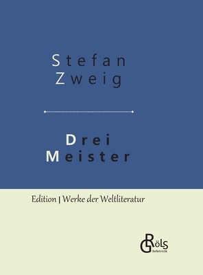 Drei Meister: Balzac - Dickens - Dostojewski: Gebundene Ausgabe by Stefan Zweig