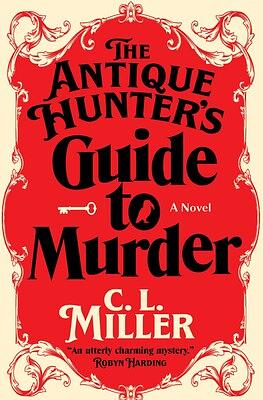 The Antique Hunter's Guide to Murder by C.L. Miller