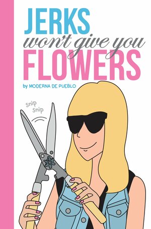 Jerks Won't Give You Flowers by Moderna de Pueblo