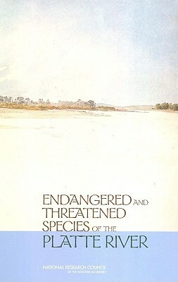 Endangered and Threatened Species of the Platte River by Division on Earth and Life Studies, Water Science and Technology Board, National Research Council