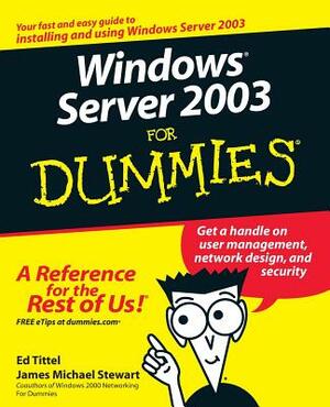 Windows Server 2003 for Dummies by Ed Tittel, James Michael Stewart