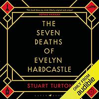 The Seven Deaths of Evelyn Hardcastle by Stuart Turton