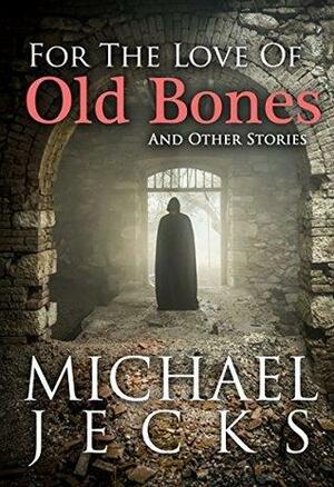 For The Love of Old Bones by Michael Jecks