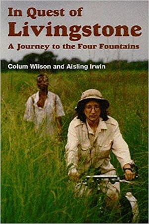 In Quest of Livingstone: A Journey to the Four Fountains by Colum Wilson
