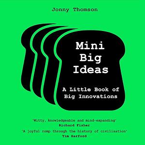 Mini Big Ideas: A Little Book of Big Innovations by Jonny Thomson, Jonny Thomson