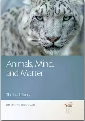 Animals, Mind, and Matter: The Inside Story by Josephine Donovan