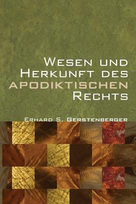 Wesen und Herkunft des Apodiktischen Rechts by Erhard S. Gerstenberger