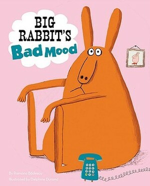 Big Rabbit's Bad Mood by Ramona Bădescu, Delphine Durand