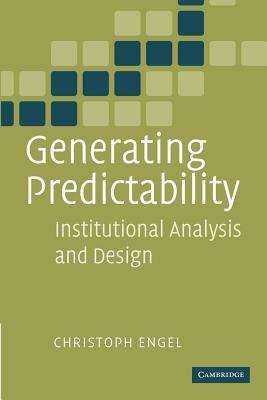 Generating Predictability: Institutional Analysis and Design by Christoph Engel