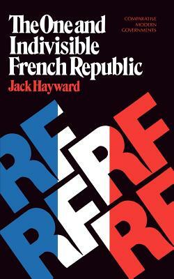 The One and Indivisible French Republic by Jack Hayward