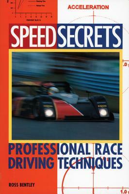 Speed Secrets: Professional Race Driving Techniques by Ross Bentley