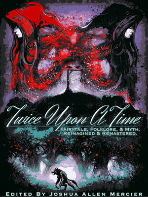 Twice Upon A Time: Fairytale, Folklore, & Myth. Reimagined & Remastered. by Julianne Snow, Tracy Soldan, Liz DeJesus, K.R. Green, Alethea Kontis, Richard Chizmar, Deborah Walker, Steven Anthony George, S.Q. Eries, A.J. Bauers, Jax Goss, Diana Murdock, S.M. Blooding, Tarran Jones, Joshua Allen Mercier, Court Ellyn, Onser Von Fullon, Bo Balder, Robert D. Moores, Rebekah Phillips, Kenechi Udogu, Carina Bissett, Joe Powers, Brian T. Hodges, Wayne Ligon, Rick Chiantaretto, Kelly Hale, Cynthia Ward, C.L. Stegall, Dale W. Glaser, Shari Klase, Elizabeth J. Norton, Jason Kimble, Brian Rathbone, Hannah Lesniak, Brian W. Taylor, William Petersen, Angela Wallace, R.S. McCoy, Rose Blackthorn, Bobbie Palmer, Tonia Marie Harris, Asa Powers, Nick Nafpliotis