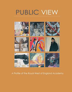 Public View: A Profile of the Royal West of England Academy by Sheena Stoddard, John Sansom, Timothy Mowl, John Hudson, David Bethell, Helen Reid