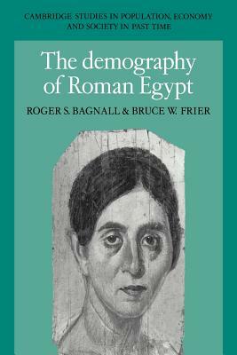The Demography of Roman Egypt by Roger S. Bagnall, Bruce W. Frier