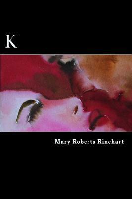 K by Mary Roberts Rinehart