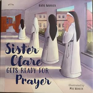 Sister Clare Gets Ready for Prayer by Katie Warner