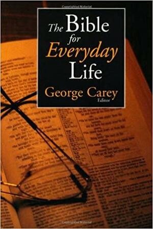 The Bible for Everyday Life by Robin Keeley, George Carey