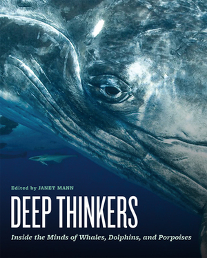 Deep Thinkers: Inside the Minds of Whales, Dolphins, and Porpoises by Janet Mann